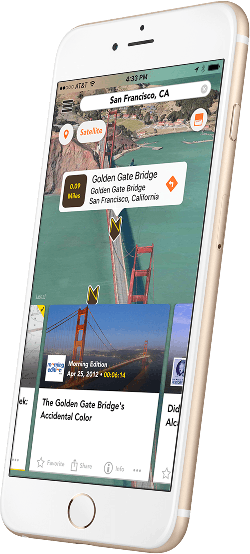 White and gold iPhone 6 slightly turned to the left. On it is a Nearstory screen showing satellite map of the Golden Gate Bridge on a sunny day in the bluish green bay. Right in the middle of the bridge is a Nearstory pin with a text cloud displaying the following: Golden Gate Bridge San Francisco, California. .09 miles away. Just below the Golden Gate Bridge is the audio story card displaying image of the Golden Gate Bridge. In the lower left corner of the image sits a logo for the radio show 'Morning Edition'. To the right of the podcast logo is the podcast title 'Morning Edition'. Below the producer title is a publish date of April 25, 2012. to the right of the publish date is a runing time of 6 minute and 14 seconds. Just below story image is the title of the podcast it reads 'The Golden Gate Bridge's Accidental Color'.